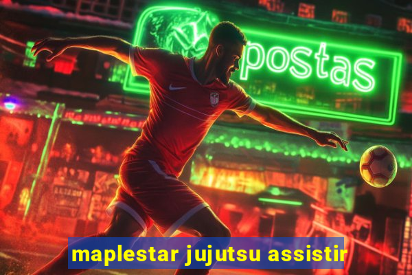 maplestar jujutsu assistir